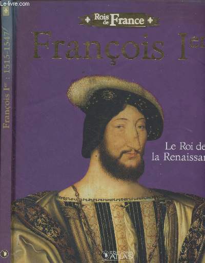 Franois Ier, le roi de la Renaissance - 
