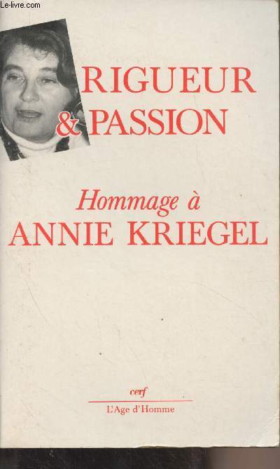 Rigueur et passion - Mlanges offerts en hommage  Annie Kriegel