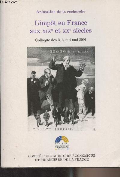 L'impt en France aux XIXe et XXe sicles - Colloque des 2, 3 et 4 mai 2001 sous la direction scientifique de Maurice Lvy-Leboyer, Michel Lescure et Alain Plessis - 