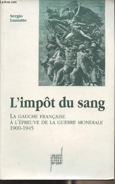 L'impt du sang - La gauche franaise  l'preuve de la guerre mondiale 1900-1945
