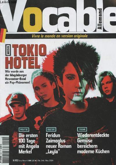 Vocable, allemand n493 - Du 6 au 19 avril 2006 - Musik : Tokio Hotel, wie wurde aus der Magdeburger Newcomer-Band ein Pop-Phnomen ? - Politik : die ersten 100 Tage mit Angela Merkel - Kultur : Feridun Zaimoglus neuer Roman 