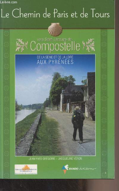 Le chemin de Paris et de Tours vers Saint-Jacques-de-Compostelle - Guide pratique du plerin