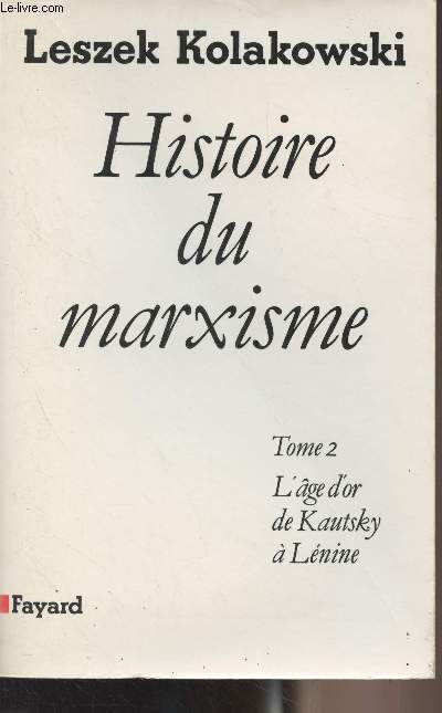 Histoire du marxisme - Tome 1 : L'ge d'or de Kautsky  Lnine