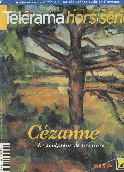 Tlrama Hors-srie (nouvelle dition) Mai 2006 - Czanne, le sculpteur de peinture - La peinture et c'est tout - Le muse imaginaire - L'arrive du train en gare de l'Estaque - Nature vive : La victoire enchante - Plein soleil - Eloge de la lenteur - La