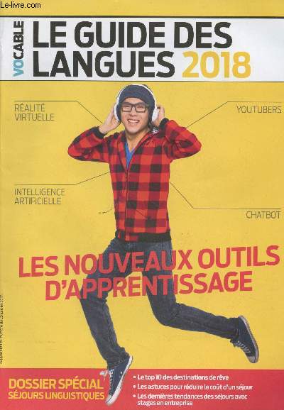 Vocable, le guide des langues 2018 : Les nouveaux outils d'apprentissage - Dossier spcial sjours linguistiques - Le top 10 des destinations de rve - Les astuces pour rduire le cot d'un sjour - Les dernires tendances des sjours avec stages en entre