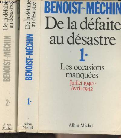 De la dfaite au dsastre - En 2 tomes - 1. Les occasions manques (juillet 1940-avril 1942) - 2. L'espoir trahi (avril-novembre 1942)