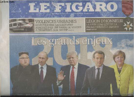 Le Figaro n22827 - Mardi 2 janv. 2018 - Violences urbaines : Deux policiers sauvagement agresss par une bande de voyous  Champigny-sur-Marne - Lgion d'honneur : la liste complte de la promotion du 1er janvier - 2018 les grands enjeux - Politique : l