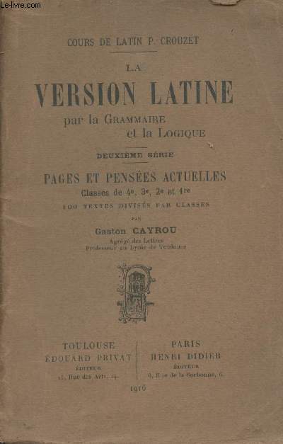 La version latine par la grammaire et la logique - Deuxime srie : Pages et penses actuelles, classes de 4e, 3e, 2e et 1re (100 textes diviss par classes) Cours de latin P. Crouzet