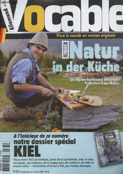 Vocable, allemand n525 - Du 20 sept. au 3 oct. 2007 - Trend : Natur in der Kche, die alpinen kochknste des jungen Sdtirolers Franz Mulser - A l'intrieur de ce numro, notre dossier spcial Kiel - Kiel ist Meer, man kann es berall fhlen - Main Kiel