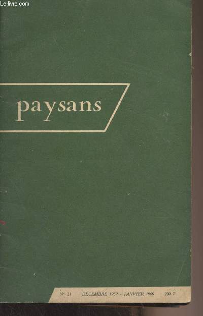 Paysans n21 Dcembre 1959 - Janv. 1960 - J.M. Dauzier : L'agriculteur a-t-il perdu la partie ? - M. Faure : Rflexions sur les calamites agricoles - L. Gachon : Henri Pourrat : l'alliance de l'homme et du sol sous le rayon - Le revenu agricole : P. Ager