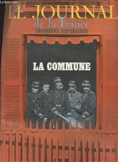 Le Journal de la France, Troisime Rpublique n66 - La Commune - Les canons de Montmartre, la Commune s'organise par Jacques Chastenet - La Commune combat, M. Thiers vu par les Communards par Georges Bourgin - Louise Michel, la vierge rouge de la Commun