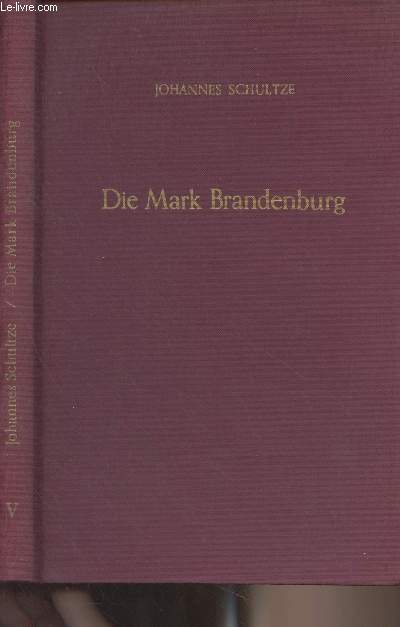 Die Mark Brandenburg - Fnfter band : von 1648 bis zu ihrer Auflsung und dem Ende ihrer Institutionen