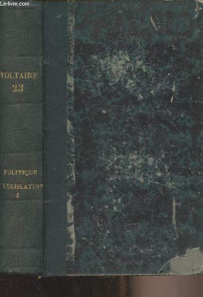 Oeuvres compltes de Voltaire avec notes, prfaces, avertissemens, remarques historique et littraires - Tome 23 - Politique et lgislation, tome 1