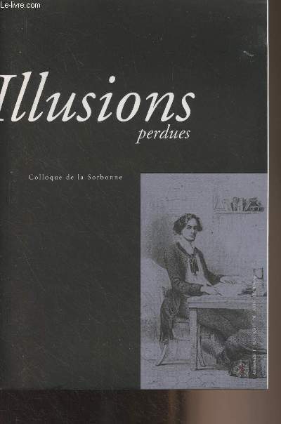 Illusions perdues - Actes du colloque de la Sorbonne des 1er et 2 dcembre 2003
