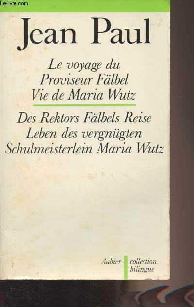 Le voyage du Proviseur Flbel - Vie de Maria Wutz / Des Rektors Flbels Reise - Leben des vergngten - Schulmeisterlein Maria Wutz - Collection Bilingue