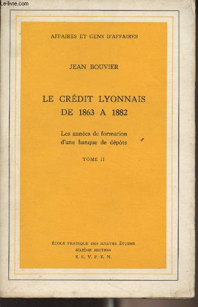Le crédit Lyonnais de 1863 à 1882 - Les années de formation d'une banque de dépôts - Tome II - 