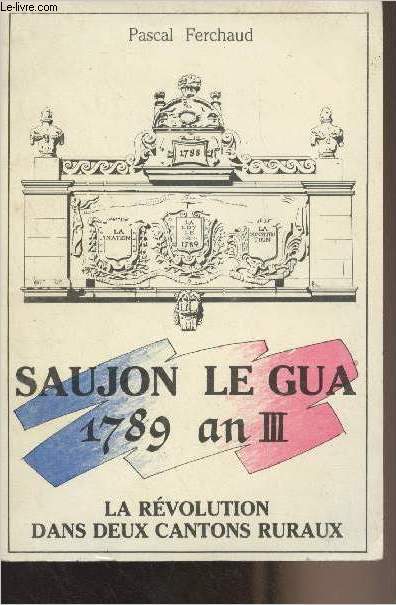 Saujon le Gua 1789 an III - La rvolution dans deux cantons ruraux