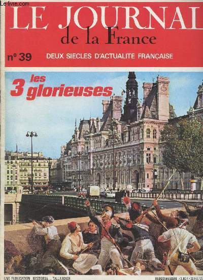 Le Journal de la France, Deux sicles d'actualit franaise n39 - Les 3 glorieuses - Bourbons et Orlans face  face par Jules Bertaut - Les 4 ordonnances par G. de Bertier de Sauvigny - Paris se couvre de barricades par Jacques Vivent - Louis-Phillipe l