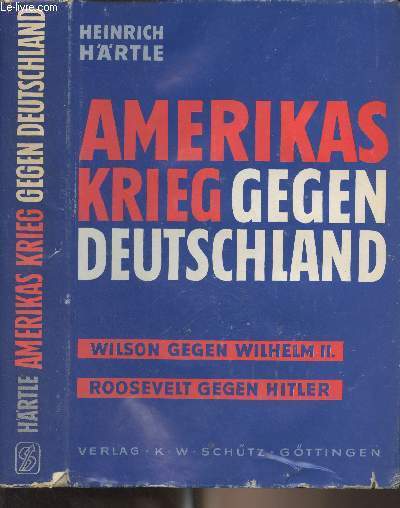 Amerikas Krieg gegen Deutschland (Wilson gegen Wilhelm II. - Roosevelt gegen Hitler)