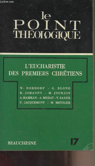 Le point thologique n17 - L'Eucharistie des premiers chrtiens : Pourquoi ce livre ? - La Didach. Date et lieu d'origine - Interprtation des chapitres 9 et 10 - Contenu des chapitres 9 et 10 - Chapitre 14 - Conclusion par Willy Rordorf - Clment de R