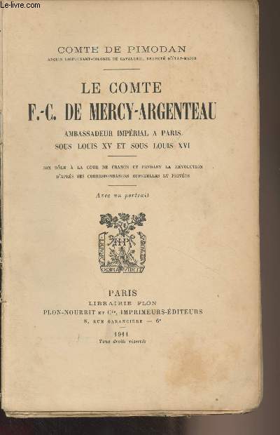 Le Comte de F.-C. de Mercy-Argenteau, ambassadeur imprial  Paris sous Louis XV et sous Louis XVI (son rle  la cour de France et pendant la rvolution d'aprs ses correspondances officielles et prives)