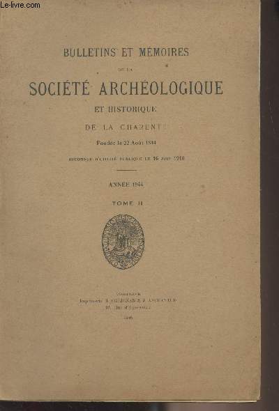 Bulletins et mmoires de la Socit Archologique et Historique de la Charente - Anne 1944 - Tome II - 1844-1944 Centenaire de la socit archologique et historique de la Charente - Les crmonies du centenaire - Cent ans d'archologie et d'histoire en