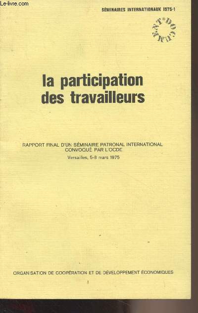 La participation des travailleurs - Rapport final d'un sminaire patronal international convoqu par l'OCDE, Versailles, 5-8 mars 1975 - 