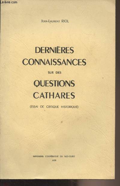 Dernires connaissances sur des questions Cathares (Essai de critique historique)