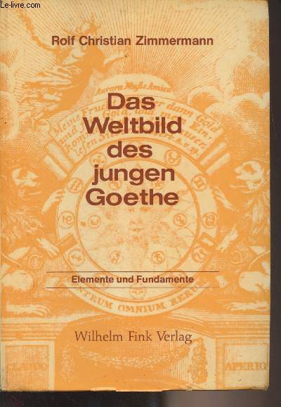 Das Weltbild des jungen Goethe - Studien zur hermetischen tradition des deutschen 18. jahrhunderts - Erster band : Elemente und fundamente
