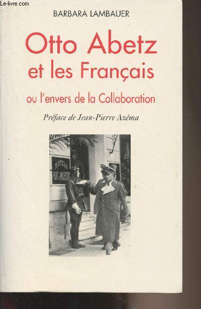 Otto Abetz et les franais ou l'envers de la Collaboration