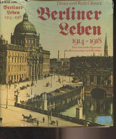 Berliner Leben 1914-1918 (Eine historische Reportage aus Erinnerungen und Berichten)