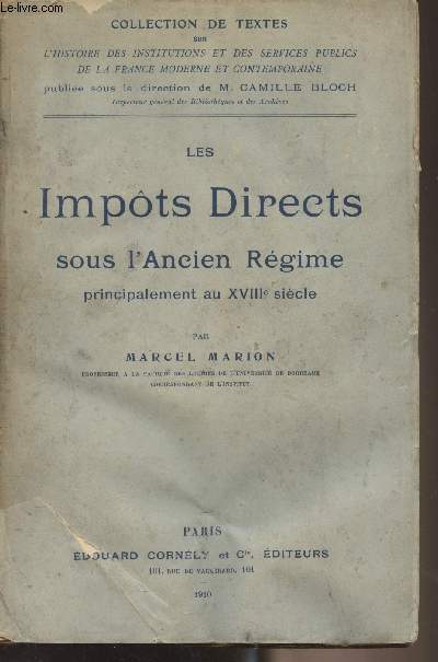 Les impts directs sous l'Ancien Rgime principalement au XVIIIe sicle - Collection de textes sur l'histoire des institutions et des services publics de la France moderne et contemporaine