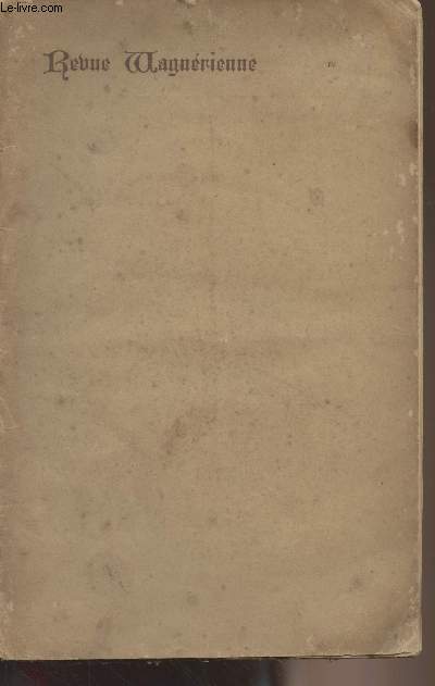 Revue Wagnrienne - IV - 8 mai 1885 - Chronique par Edouard Dujardin - La lgende de Bayreuth par le Comte de Villiers de l'Isle Adam - Beethoven par Richard Wagner (analyse et traduit par Teodor de Wyzewa) - L'vocation d'Erda, de Richard Wagner, traduit