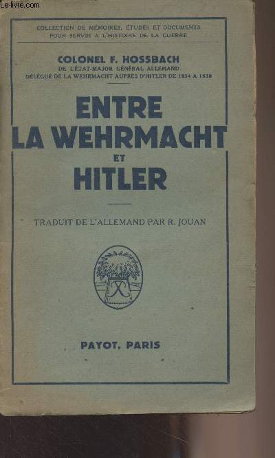 Entre la Wehrmacht et Hitler - Collection de mmoires, tudes et documents pour servir  l'histoire de la guerre