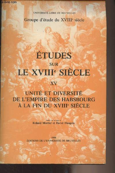 Etudes sur le XVIIIe sicle - XV - Unit et diversit de l'Empire des Habsbourg  la fin du XVIIIe sicle - 