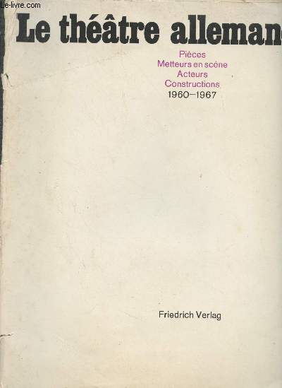 Le thtre allemand - Pices, metteurs en scne, acteurs, constructions 1960-1967