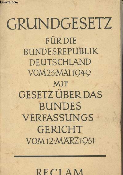 Grundgesetz fr die Bundesrepublik Deutschland vom 23. Mai 1949 mit Gesetz ber das bundesverfassungsgericht vom 12. Mrz 1951