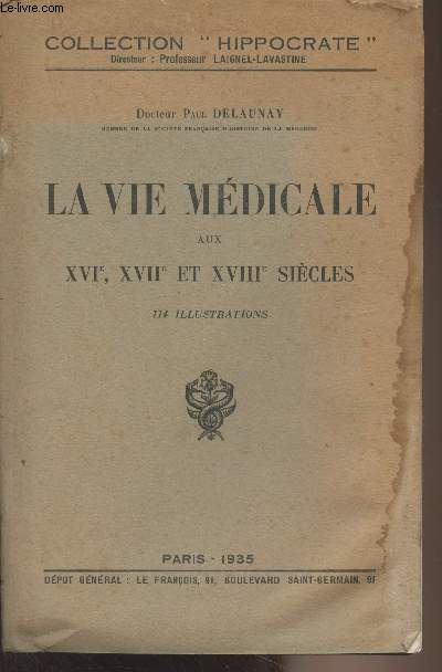 La vie mdicale au XVIe, XVIIe et XVIIIe sicles - Collection 