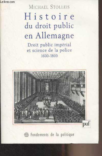 Histoire du droit public en Allemagne - Droit public imprial et science de la police 1600-1800 - 