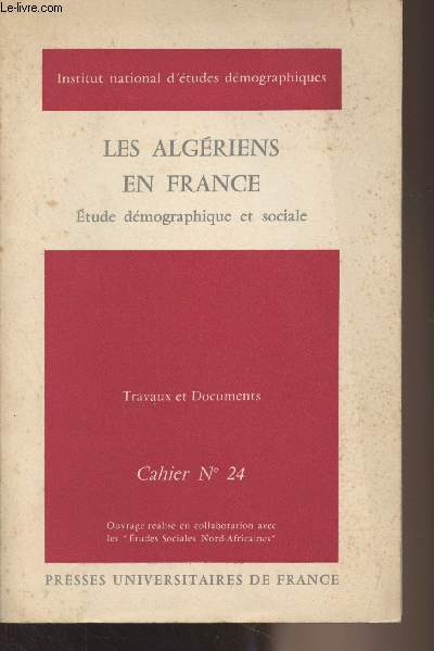 Les Algriens en France - Etude dmographique et sociale - Travaux et documents, Cahier n24 - 