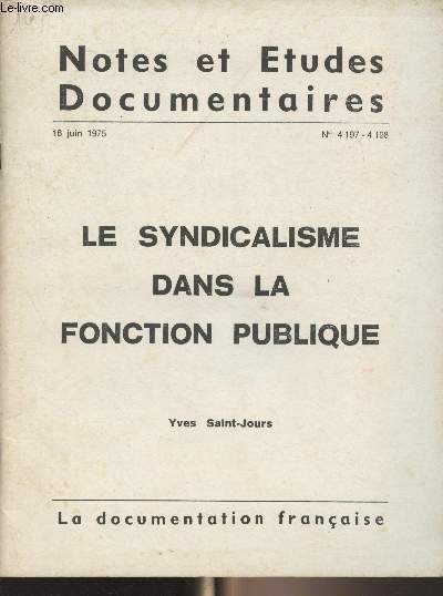 Notes et tudes documentaires n4197-4198 16 juin 1975 - Le syndicalisme dans la fonction publique - Intro - L'volution historique : de l'illicit  la lgalit syndicale - La conception napolonienne de la fonction publique - L'avnement de l'ide dm