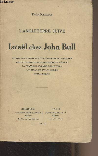 L'Angleterre juive - Isral chez John Bull (Etudes sur l'histoire et la progressive influence des fils d'Isral dans la socit, le ngoce, la politique, l'arme, les lettres, les finances et les moeurs britanniques)