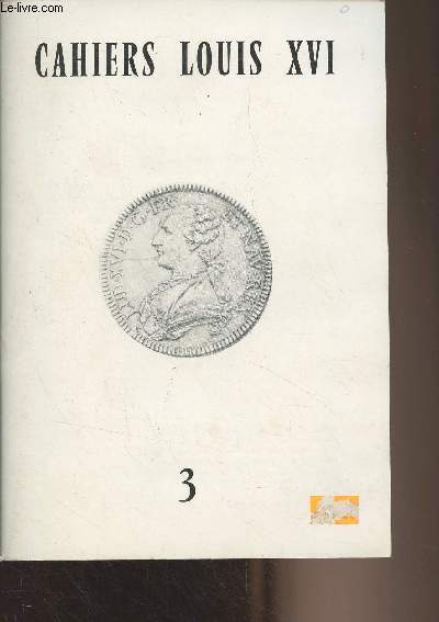 Cahiers Louis XVI - n3 - Introduction - 1789 : la rvolution escamote - Le roi a vingt ans - L'assassinat de la libert - La vraie rvolution royale - Le bonheur du peuple - En Berry et en Haute Guyenne - D'excellents rsultats - La rforme tendue  to