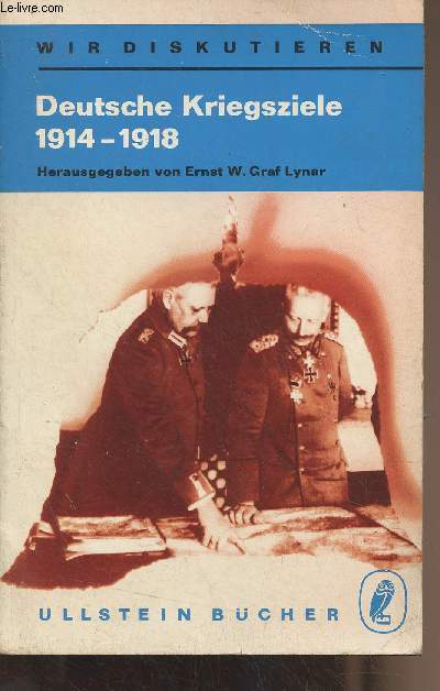 Deutsche Kriegsziele 1914-1918 - Eine Diskussion - 
