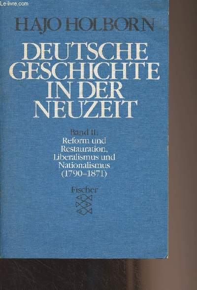 Deutsche geschichte in der neuzeit - Band II : Reform und Restauration, Liberalismus und Nationalismus (1790-1871)