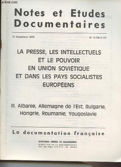 Notes et tudes documentaires n3736-3737 13 novembre 1970 - La presse, les intellectuels et le pouvoir en Union Sovitique et dans les pays socialistes europens - III. Albanie, Allemagne de l'Est, Bulgarie, Hongrie, Roumanie, Yougoslavie - La presse al