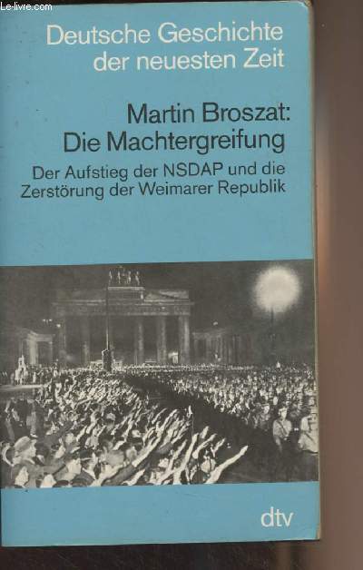 Die Machtergreifung - Der Aufstieg der NSDAP und die Zerstrung der Weimarer Republik - 