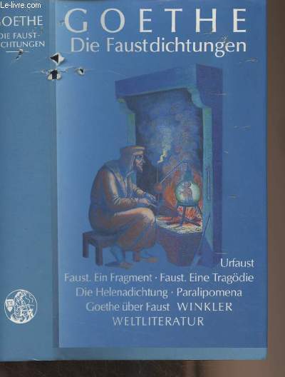 Die Faustdichtungen (Urfaust, Faust ein fragment, Faust eine tragdie, paralipomena, Goethe ber Faust)