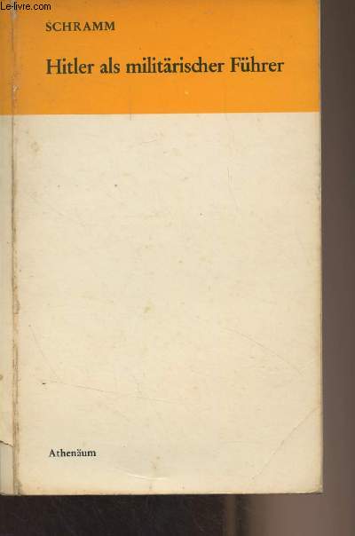 Hitler als militrischer Fhrer - Erkenntnisse und Erfahrungen aus dem Kriegstagebuch des Oberkommandos der Wehrmacht