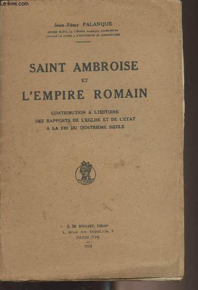 Saint Ambroise et l'Empire Romain (Contribution  l'histoire des rapports de l'glise et de l'tat  la fin du quatrime sicle)